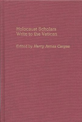 Harry James Cargas - Holocaust Scholars Write to the Vatican, Inbunden