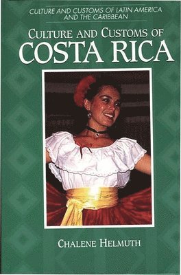 Chalene Helmuth - Culture and Customs of Costa Rica, Inbunden
