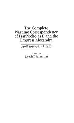 bokomslag The Complete Wartime Correspondence of Tsar Nicholas II and the Empress Alexandra