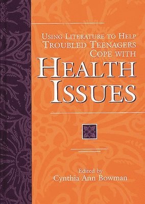 Cynthia Ann Bowman, Cynthia Ann Bowman - Using Literature to Help Troubled Teenagers Cope with Health Issues, Inbunden