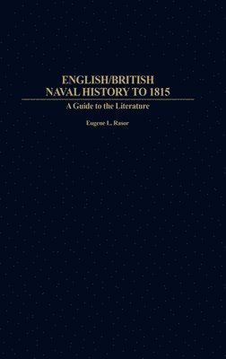 Eugene L. Rasor - English/British Naval History to 1815, Inbunden