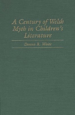 Donna R. White - Century of Welsh Myth in Children's Literature, Inbunden