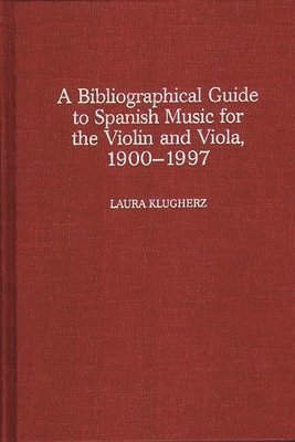 bokomslag A Biographical Guide to Spanish Music for the Violin and Viola, 1900-1997