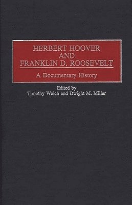 Dwight Miller, Timothy Walch, Timothy M. Walch, Dwight Miller - Herbert Hoover and Franklin D. Roosevelt, Inbunden