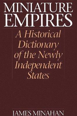James B. Minahan - Miniature Empires, Inbunden