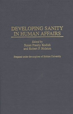 Robert P. Holston, Susan Kodish, Susan Presby Kodish, Robert P. Holston - Developing Sanity in Human Affairs, Inbunden