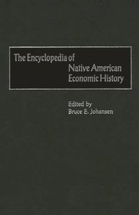 bokomslag The Encyclopedia of Native-American Economic History