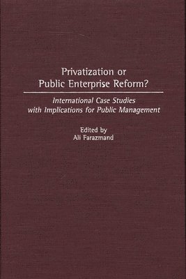 Ali Farazmand - Privatization or Public Enterprise Reform?, Inbunden