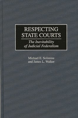 Michael E. Solimine, James L. Walker - Respecting State Courts, Inbunden