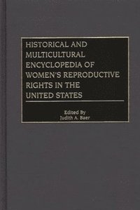 bokomslag Historical and Multicultural Encyclopedia of Women's Reproductive Rights in the United States