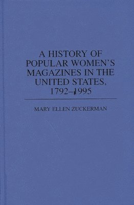 Mary Ellen Zuckerman - History of Popular Women's Magazines in the United States, 1792-1995, Inbunden