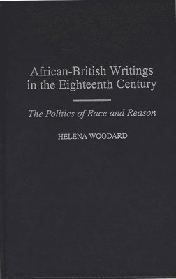 Helena Woodard - African-British Writings in the Eighteenth Century, Inbunden