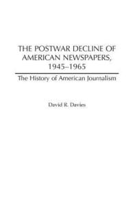 bokomslag The Postwar Decline of American Newspapers, 1945-1965