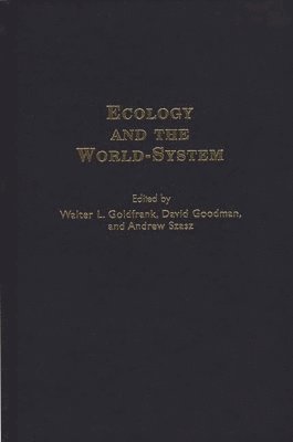 Walter L. Goldfrank, David Goodman, Andrew Szasz, Walter L. Goldfrank, Andrew Szasz, David Goodman - Ecology and the World-System, Inbunden