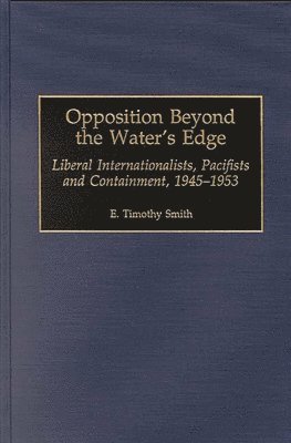 E. Timothy Smith - Opposition Beyond the Water's Edge, Inbunden