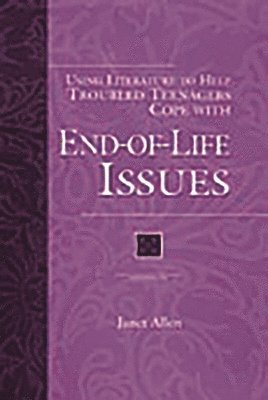 Janet Allen - Using Literature to Help Troubled Teenagers Cope with End-of-Life Issues, Inbunden