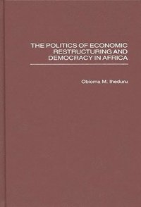 bokomslag The Politics of Economic Restructuring and Democracy in Africa