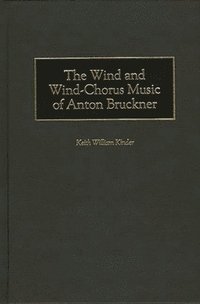 bokomslag The Wind and Wind-Chorus Music of Anton Bruckner