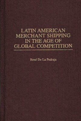 bokomslag Latin American Merchant Shipping in the Age of Global Competition