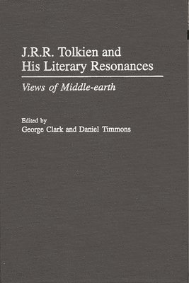 George Clark, Daniel Timmons - J.R.R. Tolkien and His Literary Resonances, Inbunden