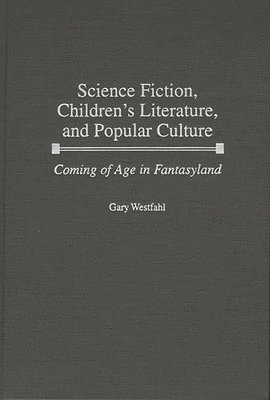 Gary Westfahl - Science Fiction, Children's Literature, and Popular Culture, Inbunden