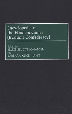 Bruce E. Johansen, Barbara Alice Mann - Encyclopedia of the Haudenosaunee (Iroquois Confederacy), Inbunden