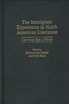 Katherine Payant, Toby Rose, Katherine B. Payant, Toby Rose - Immigrant Experience in North American Literature, Inbunden
