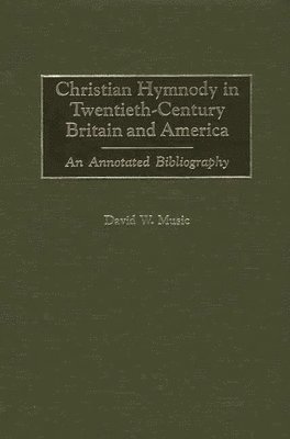 David Music - Christian Hymnody in Twentieth-Century Britain and America, Inbunden