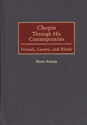 Pierre Azoury - Chopin Through His Contemporaries, Inbunden