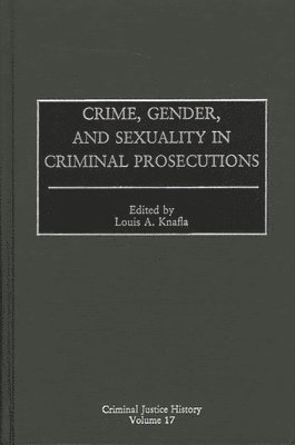 Louis A. Knafla - Crime, Gender, and Sexuality in Criminal Prosecutions, Inbunden