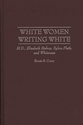 Renee R. Curry - White Women Writing White, Inbunden