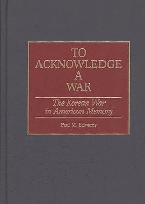 Paul M. Edwards - To Acknowledge a War, Inbunden
