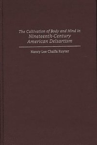 bokomslag The Cultivation of Body and Mind in Nineteenth-Century American Delsartism