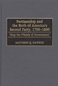 bokomslag Partisanship and the Birth of America's Second Party, 1796-1800