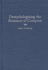 bokomslag Demythologizing the Romance of Conquest