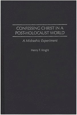 Henry F. Knight - Confessing Christ in a Post-Holocaust World, Inbunden