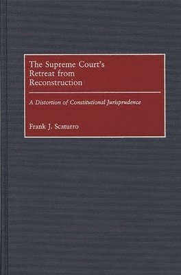 Frank J. Scaturro - Supreme Court's Retreat from Reconstruction, Inbunden