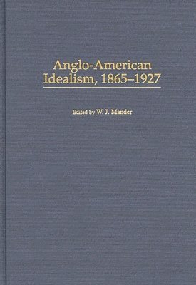 Anglo-American Idealism, 1865-1927 1