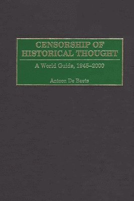Antoon De Baets - Censorship of Historical Thought, Inbunden