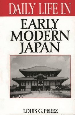 Louis G. Perez - Daily Life in Early Modern Japan, Inbunden