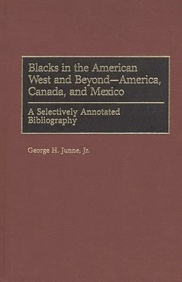 George H. Junne - Blacks in the American West and Beyond--America, Canada, and Mexico, Inbunden