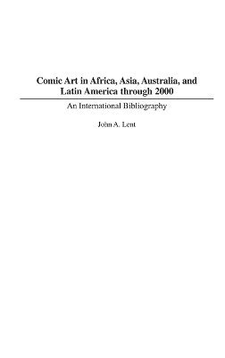 John Lent - Comic Art in Africa, Asia, Australia, and Latin America through 2000, Inbunden