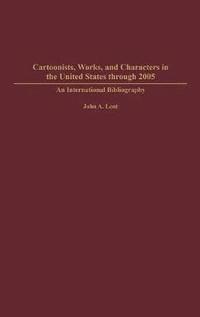 bokomslag Cartoonists, Works, and Characters in the United States through 2005