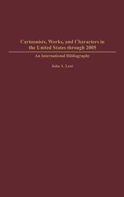 bokomslag Cartoonists, Works, and Characters in the United States through 2005