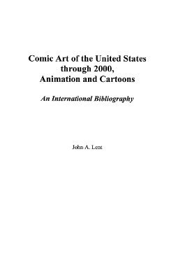 John Lent - Comic Art of the United States through 2000, Animation and Cartoons, Inbunden