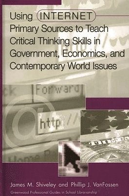 Using Internet Primary Sources to Teach Critical Thinking Skills in Government, Economics, and Contemporary World Issues 1