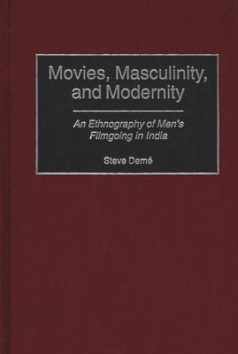 Steve Derne, Dan A. Chekki - Movies, Masculinity, and Modernity, Inbunden