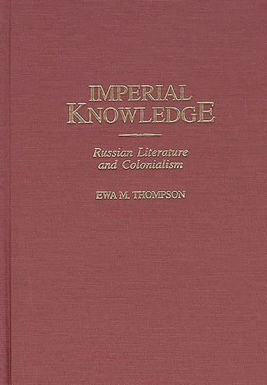 Ewa M. Thompson - Imperial Knowledge, Inbunden