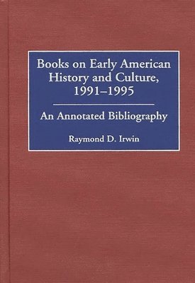 Raymond D. Irwin - Books on Early American History and Culture, 1991-1995, Inbunden