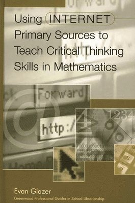 Evan M. Glazer, Evan Glazer - Using Internet Primary Sources to Teach Critical Thinking Skills in Mathematics, Inbunden